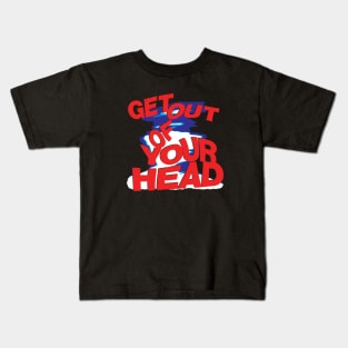 Get out of your Head Kids T-Shirt